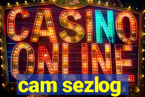 cam sezlog